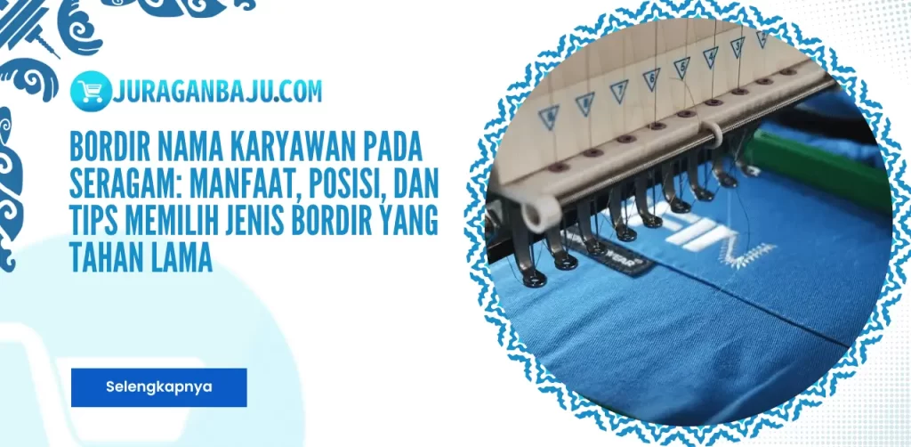 Bordir Nama Karyawan pada Seragam: Manfaat, Posisi, dan Tips Memilih Jenis Bordir yang Tahan Lama