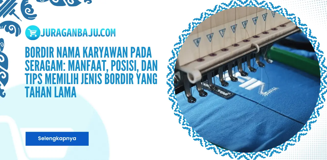 Bordir Nama Karyawan pada Seragam: Manfaat, Posisi, dan Tips Memilih Jenis Bordir yang Tahan Lama