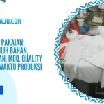 Jasa Konveksi Pakaian Panduan Memilih Bahan, Ukuran, Jahitan, MOQ, Quality Control, dan Waktu Produksi