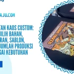 Jasa Pembuatan Kaos Custom: Panduan Memilih Bahan, Gramasi, Ukuran, Sablon, Jahitan, dan Jumlah Produksi untuk Berbagai Kebutuhan