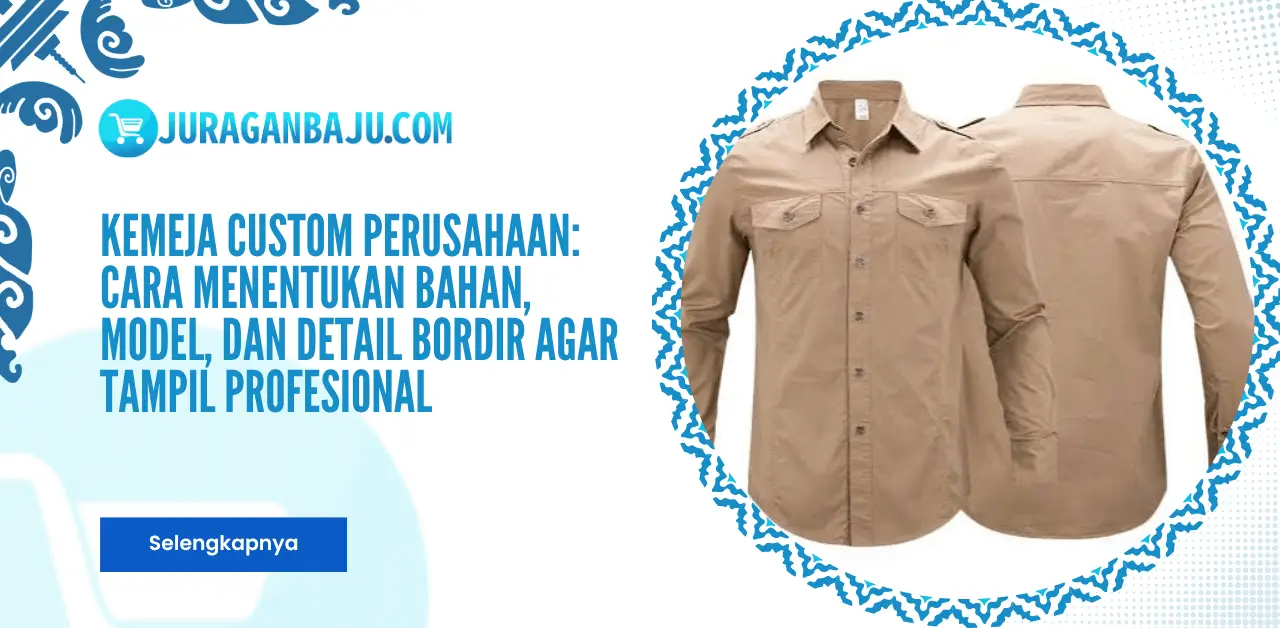 Kemeja Custom Perusahaan: Cara Menentukan Bahan, Model, dan Detail Bordir agar Tampil Profesional