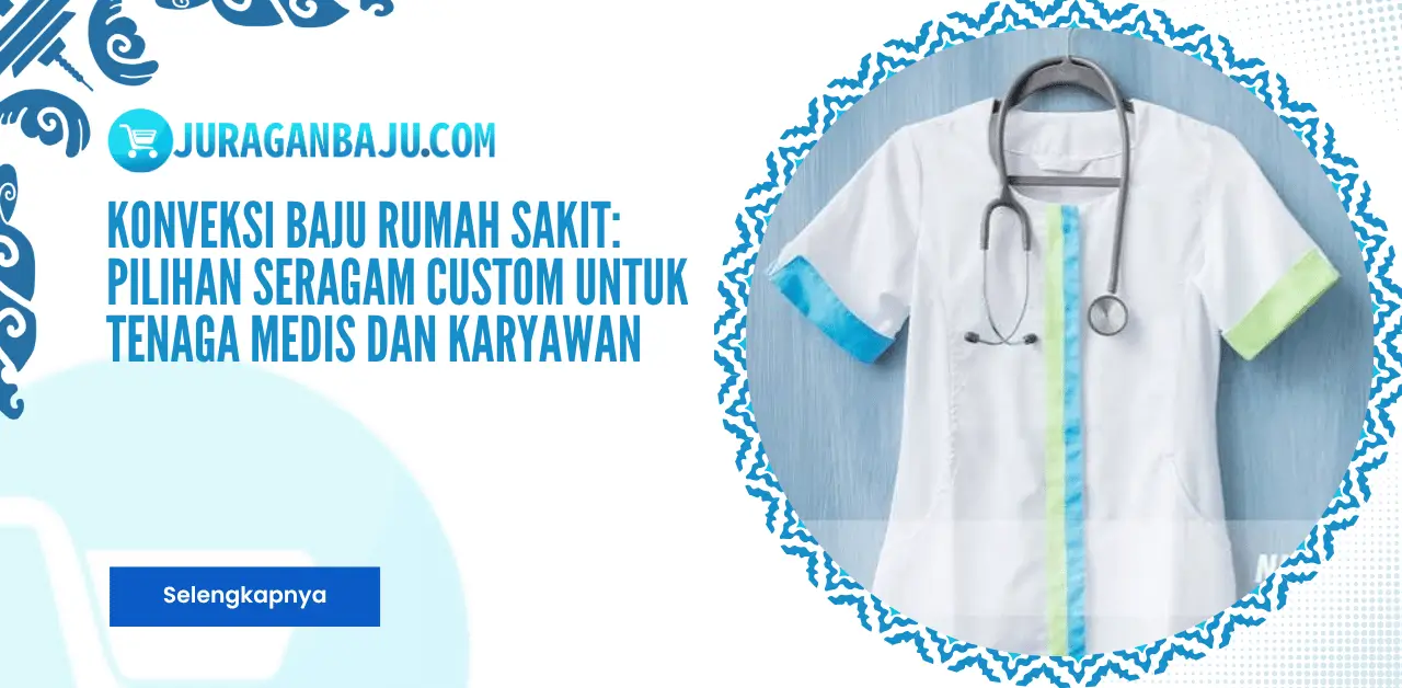 Konveksi Baju Rumah Sakit: Pilihan Seragam Custom untuk Tenaga Medis dan Karyawan