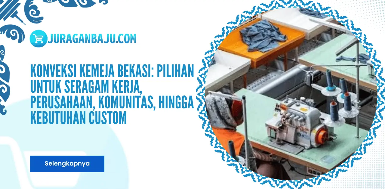 Konveksi Kemeja Bekasi: Pilihan untuk Seragam Kerja, Perusahaan, Komunitas, hingga Kebutuhan Custom