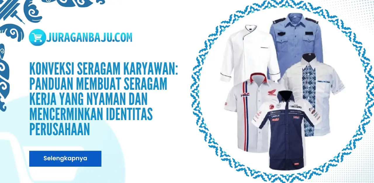 Konveksi Seragam Karyawan: Panduan Membuat Seragam Kerja yang Nyaman dan Mencerminkan Identitas Perusahaan