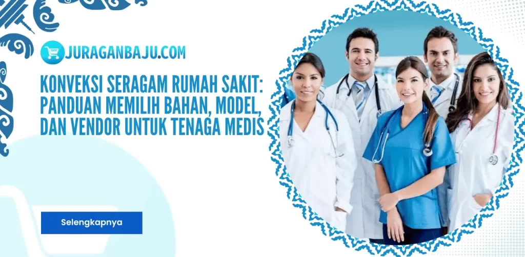 Konveksi Seragam Rumah Sakit: Panduan Memilih Bahan, Model, dan Vendor untuk Tenaga Medis