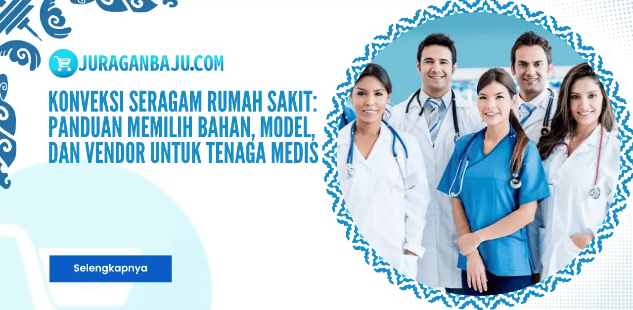 Konveksi Seragam Rumah Sakit: Panduan Memilih Bahan, Model, dan Vendor untuk Tenaga Medis