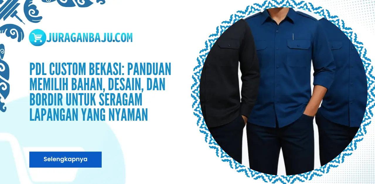 PDL Custom Bekasi: Panduan Memilih Bahan, Desain, dan Bordir untuk Seragam Lapangan yang Nyaman