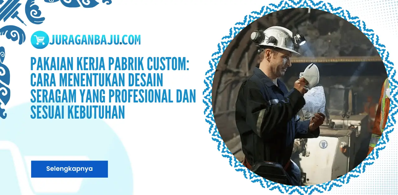 Pakaian Kerja Pabrik Custom: Cara Menentukan Desain Seragam yang Profesional dan Sesuai Kebutuhan
